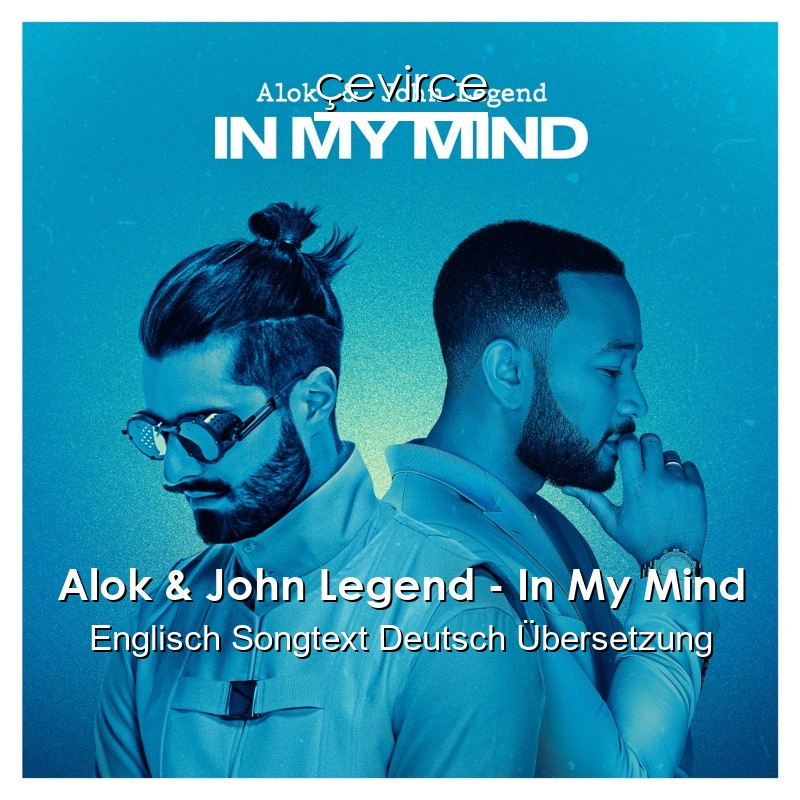 Alok & John Legend – In My Mind Englisch Songtext Deutsch Übersetzung -  Übersetzer Corporate | Çevirce