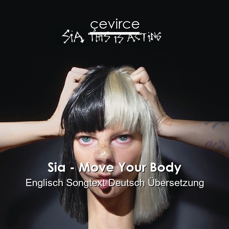 Sia Move Your Body Englisch Songtext Deutsch Ubersetzung Ubersetzer Corporate Cevirce