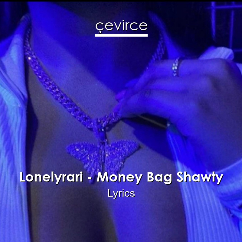Lonelyrari money bag shawty go kid laroi