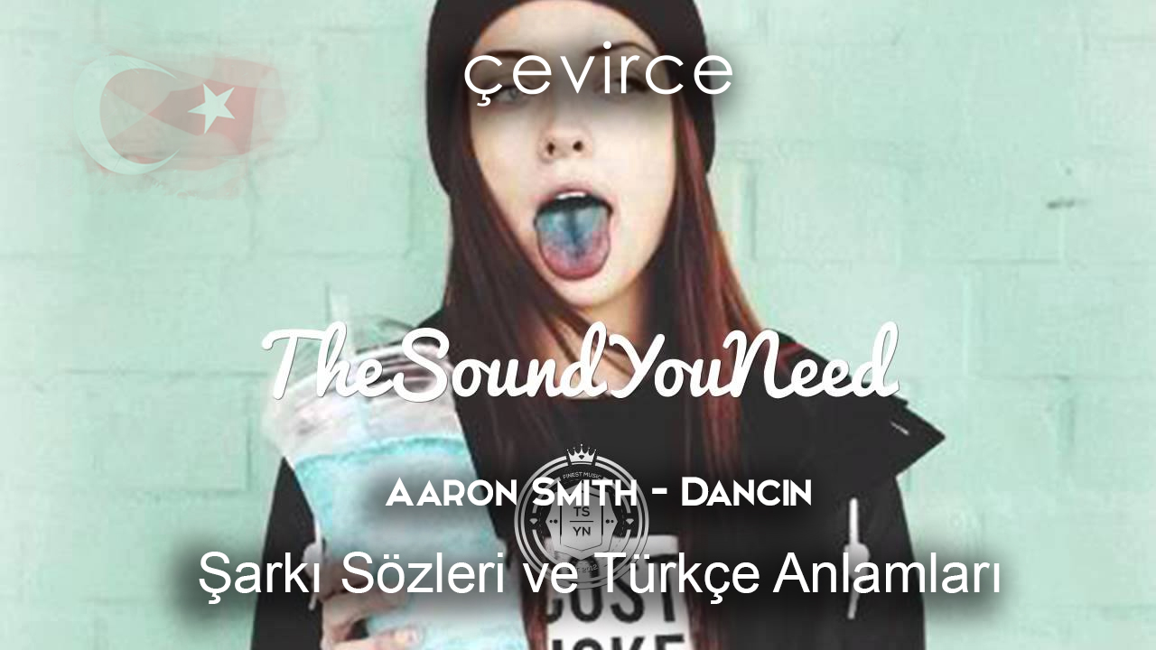 Aaron Smith – Dancin Şarkı Sözleri Ve Türkçe Anlamları