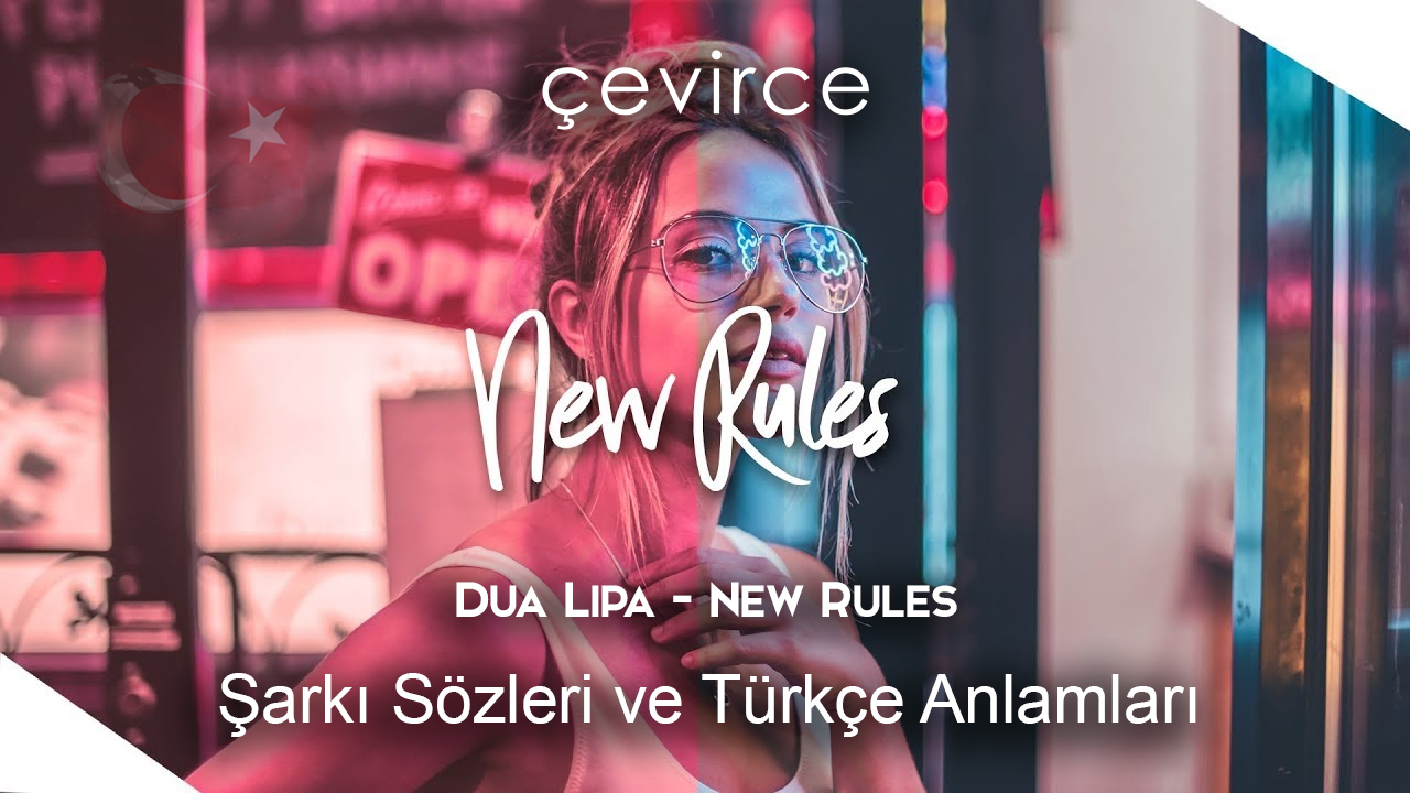 Dua Lipa – New Rules Şarkı Sözleri Ve Türkçe Anlamları