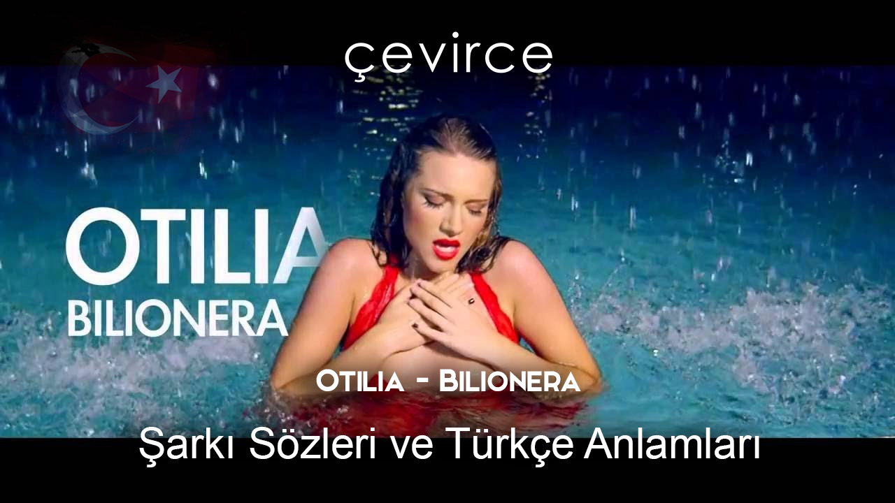 Otilia – Bilionera Şarkı Sözleri Türkçe Anlamları