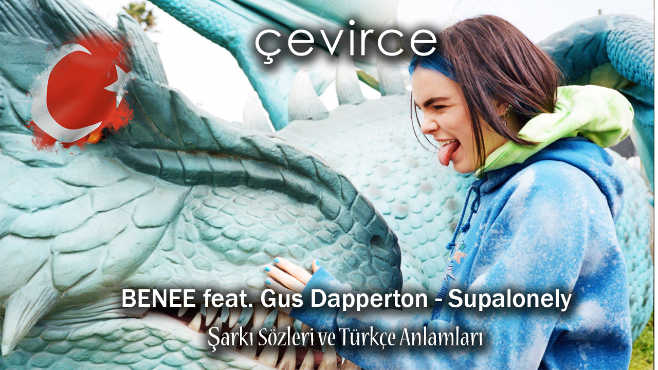 BENEE feat. Gus Dapperton – Supalonely Şarkı Sözleri ve Türkçe Anlamları