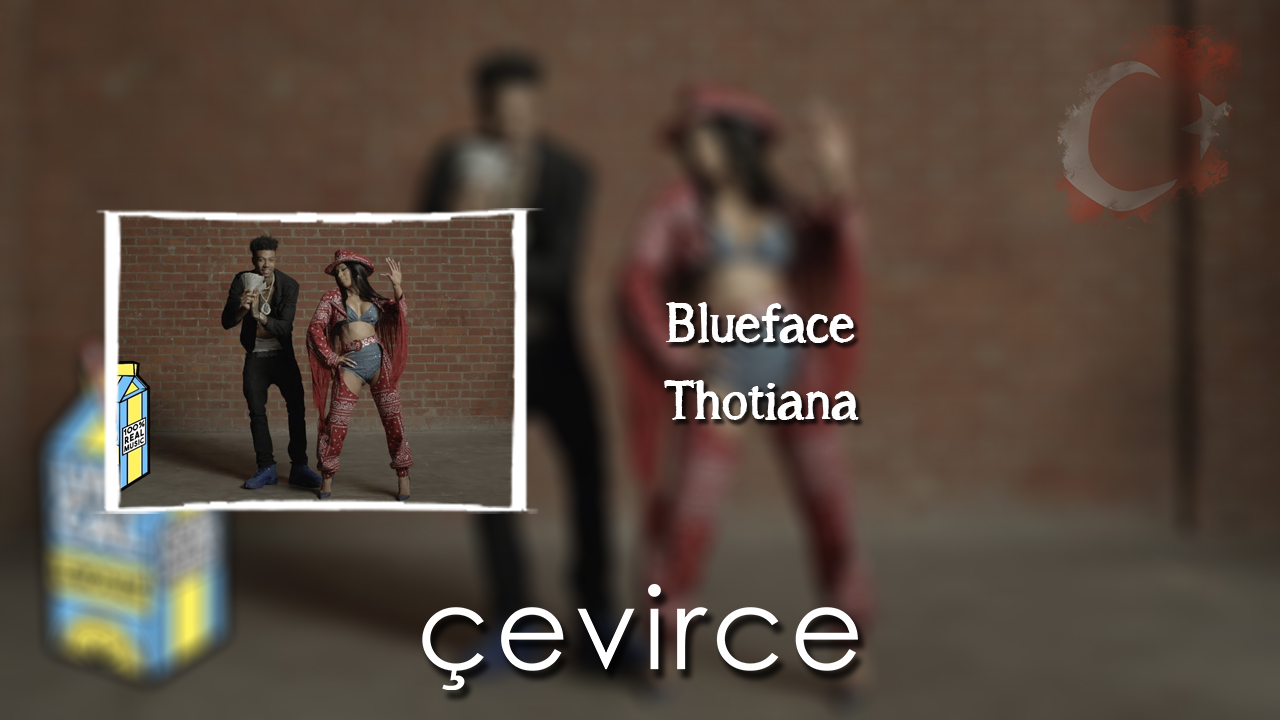 Blueface – Thotiana Şarkı Sözleri ve Türkçe Anlamları