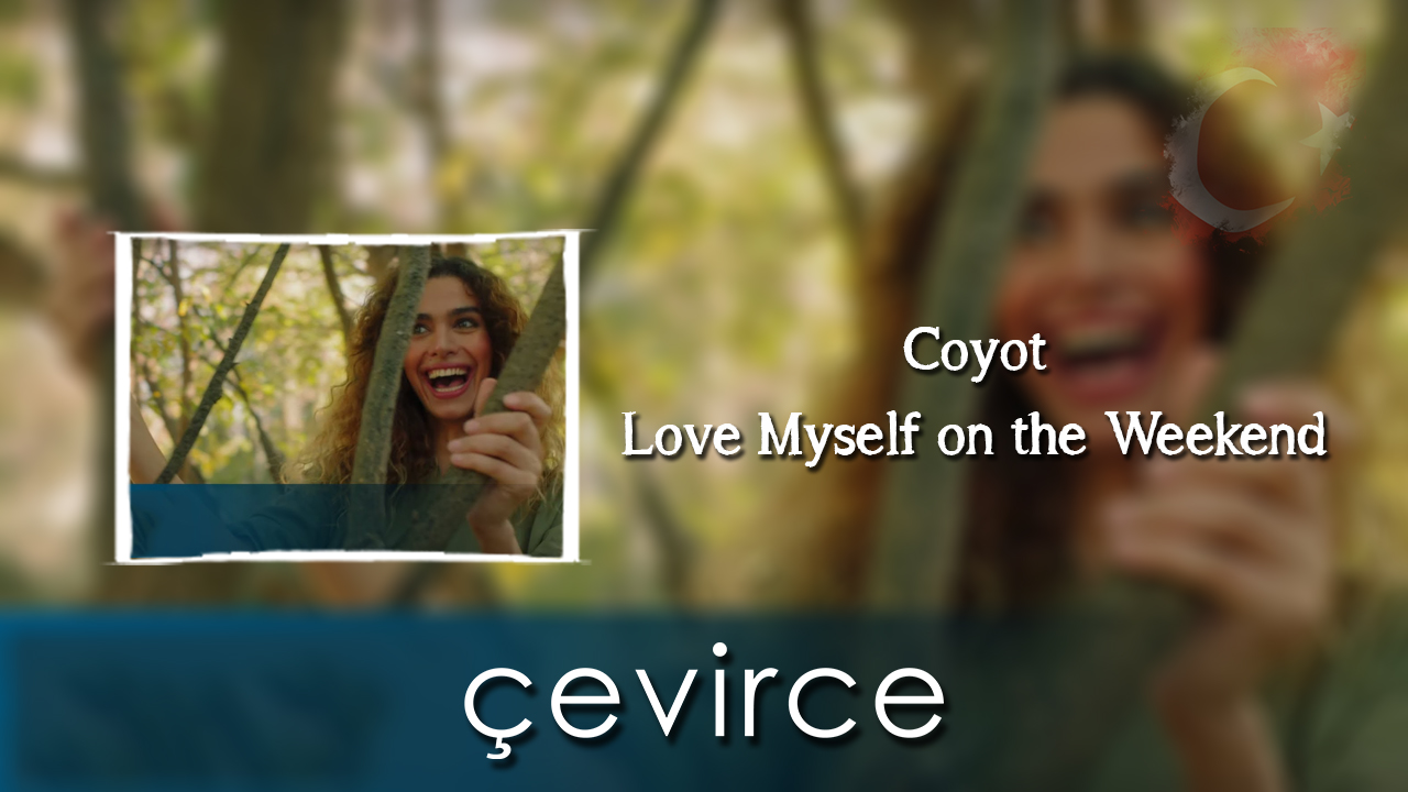 Coyot – Love Myself on the Weekend Şarkı Sözleri ve Türkçe Anlamları