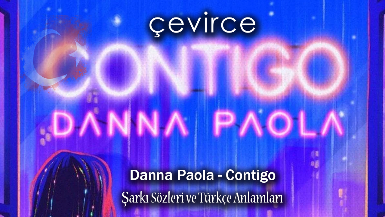 Danna Paola – Contigo Şarkı Sözleri ve Türkçe Anlamları
