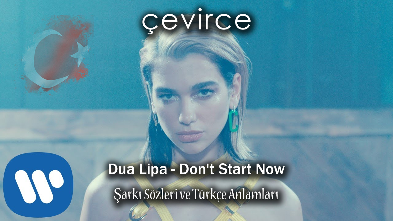 Dua Lipa – Don’t Start Now  Şarkı Sözleri ve Türkçe Anlamları