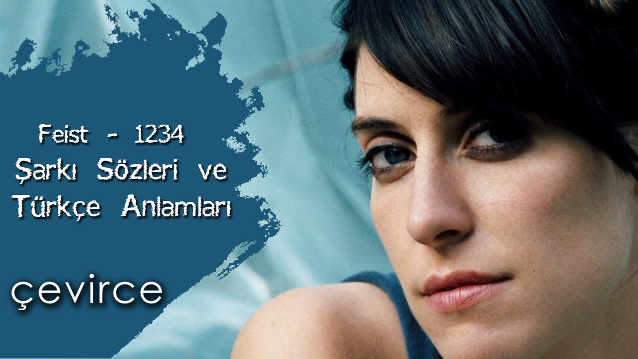 Feist – 1234 Şarkı Sözleri ve Türkçe Anlamları