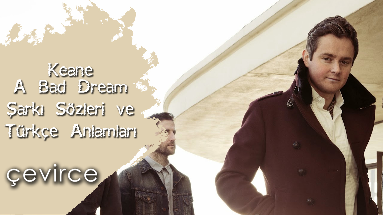 Keane – A Bad Dream Şarkı Sözleri ve Türkçe Anlamları