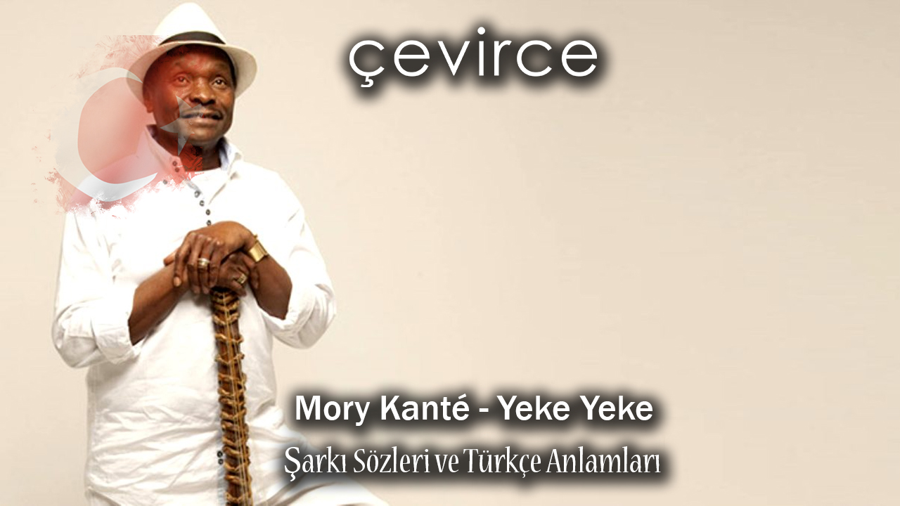 Mory Kanté – Yeke Yeke Şarkı Sözleri ve Türkçe Anlamları