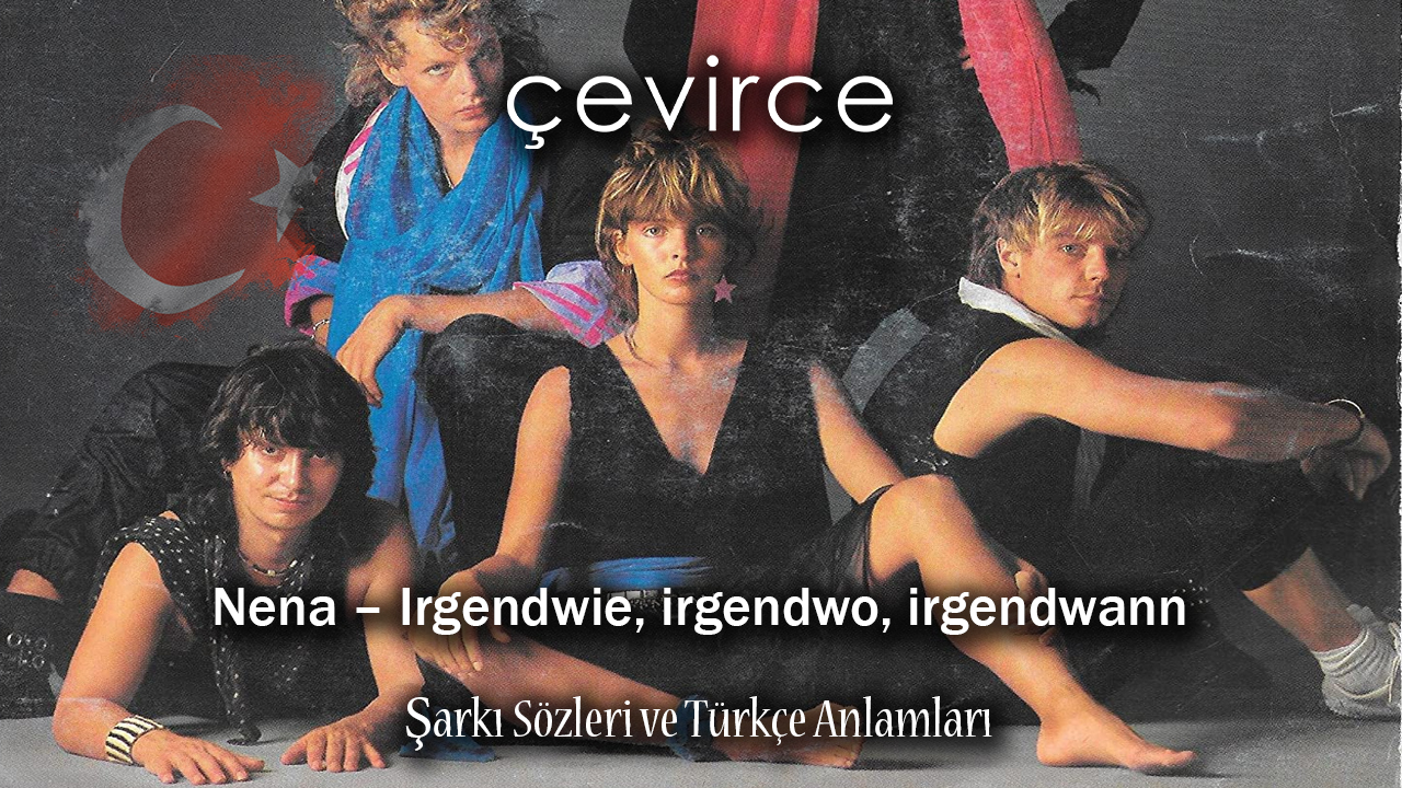 Nena – Irgendwie, irgendwo, irgendwann Şarkı Sözleri ve Türkçe Anlamları