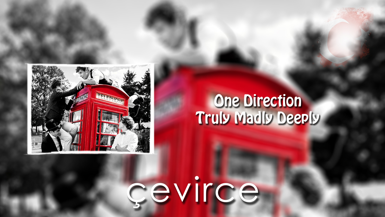 One Direction – Truly Madly Deeply Şarkı Sözleri ve Türkçe Anlamları