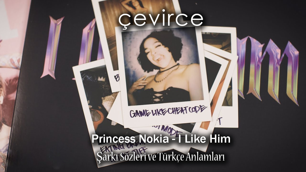 Princess Nokia – I Like Him Şarkı Sözleri ve Türkçe Anlamları