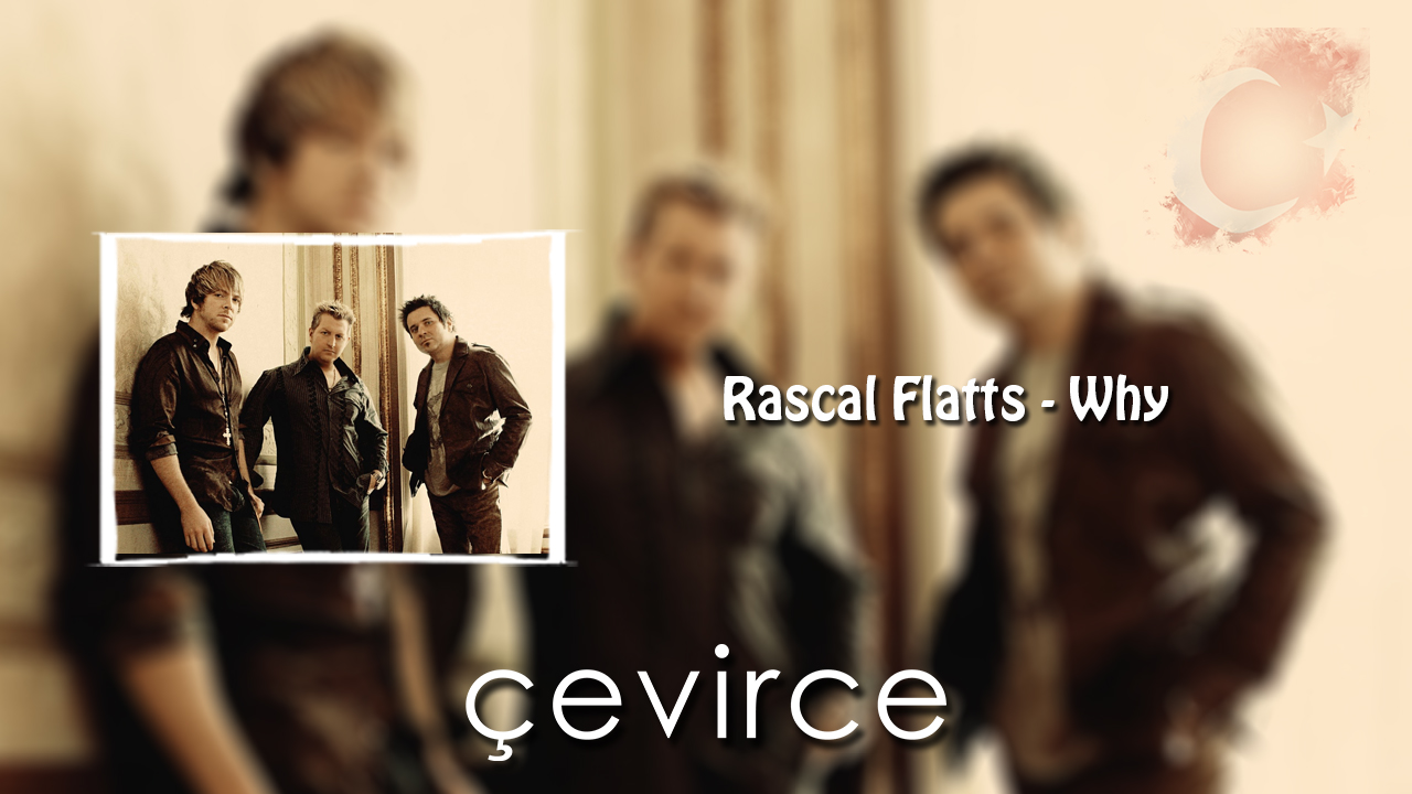 Rascal Flatts – Why Şarkı Sözleri ve Türkçe Anlamları
