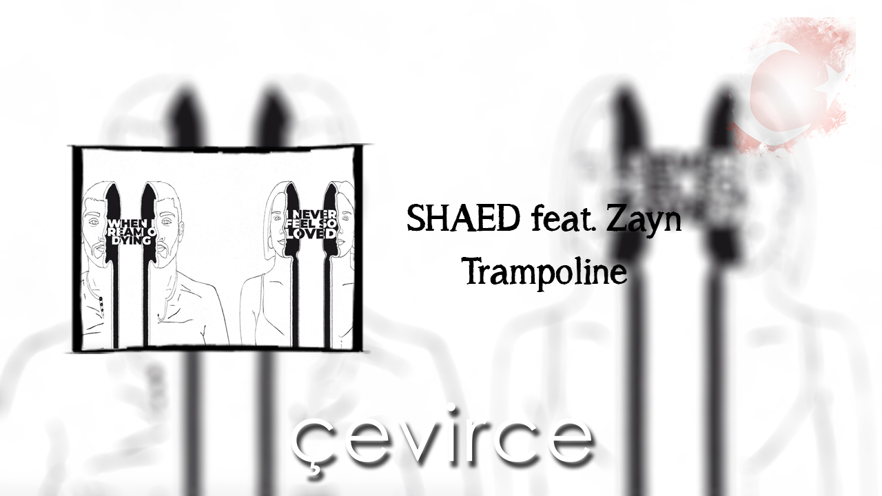 SHAED feat. Zayn – Trampoline Şarkı Sözleri ve Türkçe Anlamları