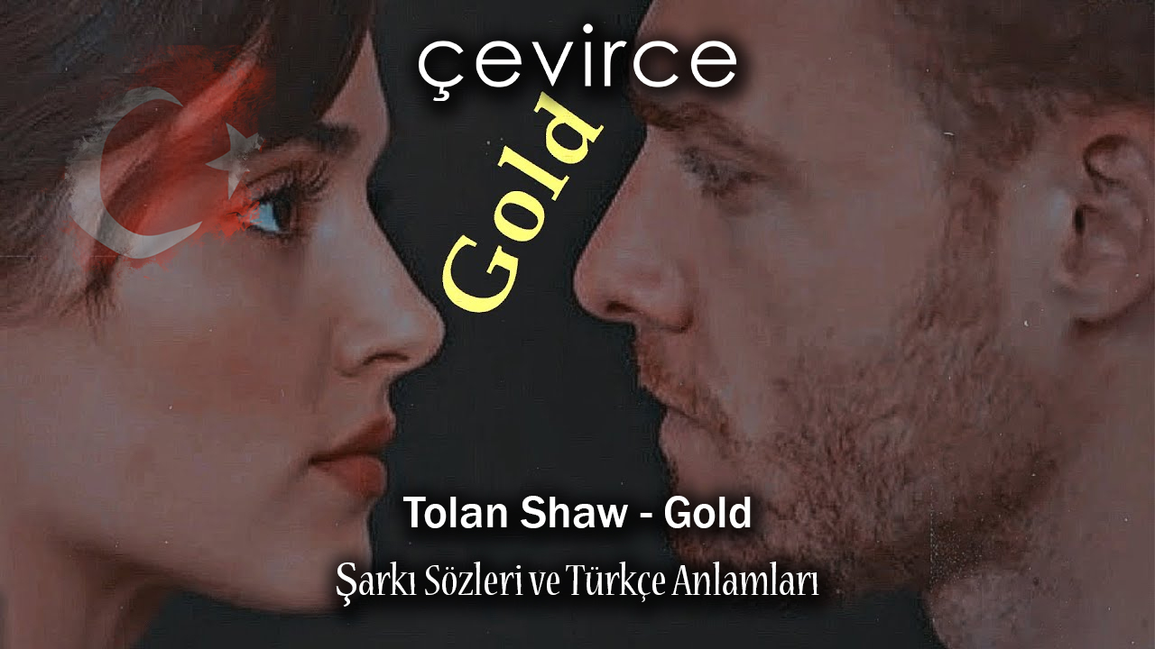 Tolan Shaw – Gold Şarkı Sözleri ve Türkçe Anlamları