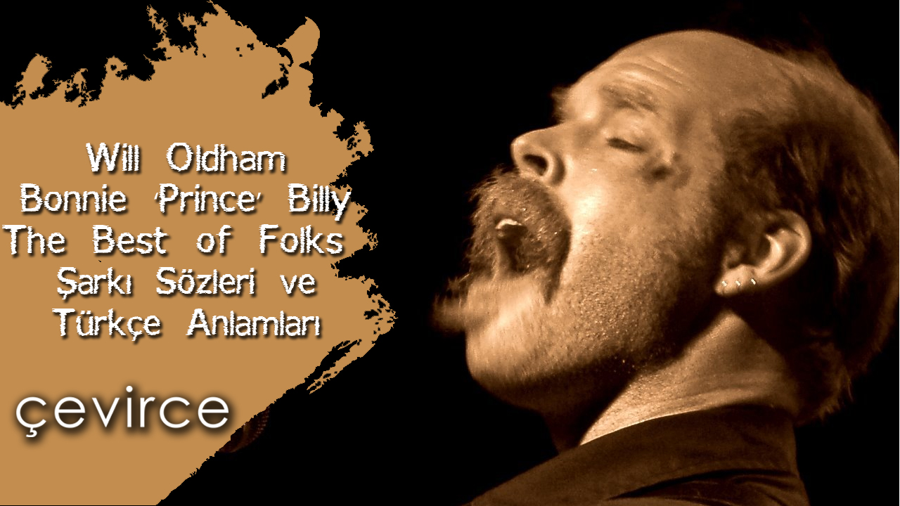 Will Oldham – Bonnie ‘Prince’ Billy – The Best of Folks Şarkı Sözleri ve Türkçe Anlamları