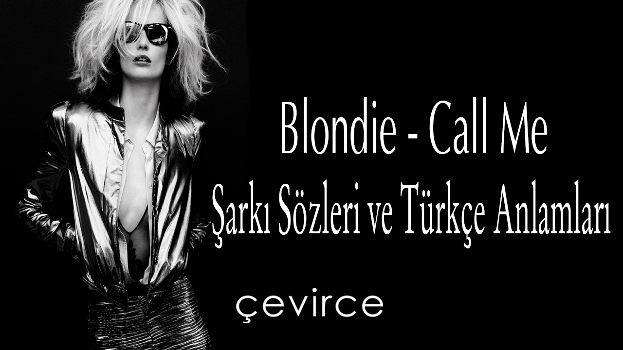 Blondie – Call Me Şarkı Sözleri ve Türkçe Anlamları