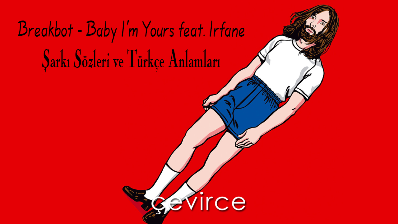 Breakbot – Baby I’m Yours feat. Irfane Şarkı Sözleri ve Türkçe Anlamları