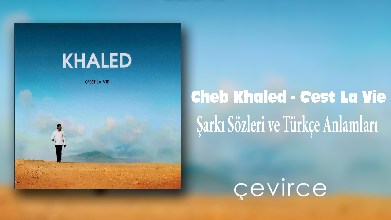 Cheb Khaled – C’est La Vie Şarkı Sözleri ve Türkçe Anlamları