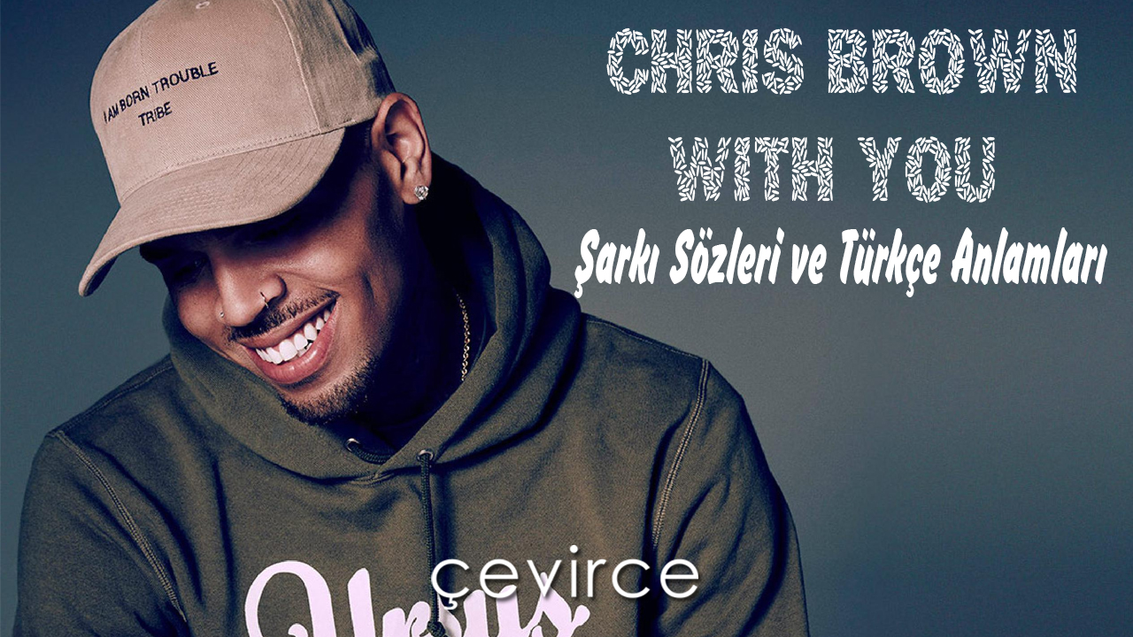 Chris Brown – With You Şarkı Sözleri ve Türkçe Anlamları