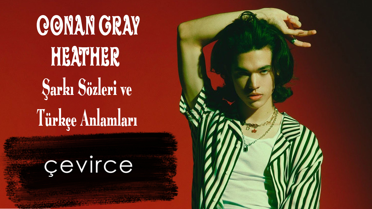 Conan Gray – Heather Şarkı Sözleri ve Türkçe Anlamları