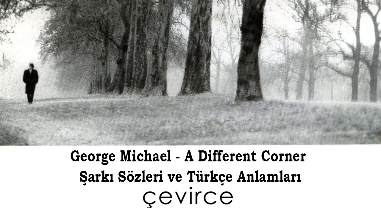 George Michael – A Different Corner Şarkı Sözleri ve Türkçe Anlamları