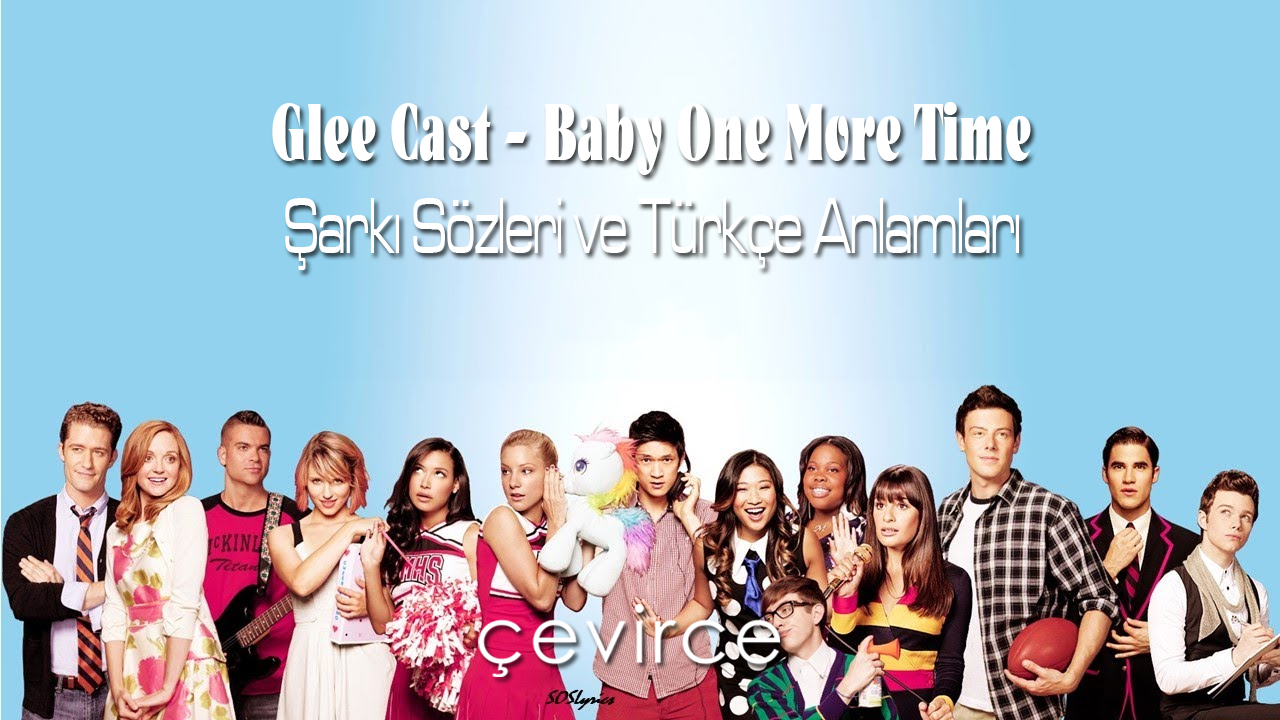 Glee Cast – Baby One More Time Şarkı Sözleri ve Türkçe Anlamları