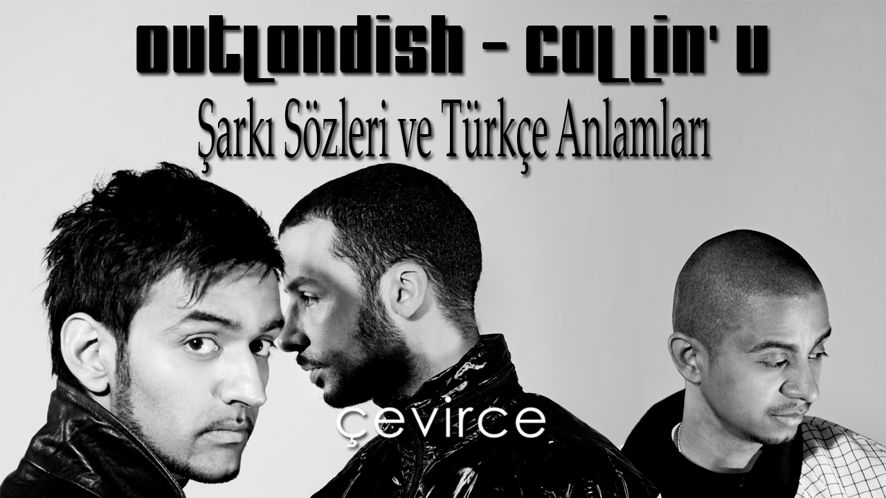 Outlandish – Callin’ U Şarkı Sözleri ve Türkçe Anlamları