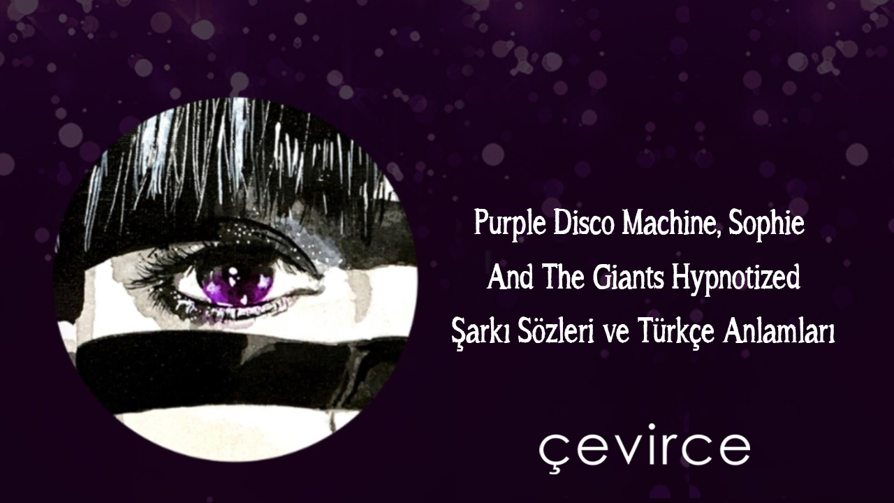 Purple Disco Machine, Sophie And The Giants – Hypnotized Şarkı Sözleri ve Türkçe Anlamları