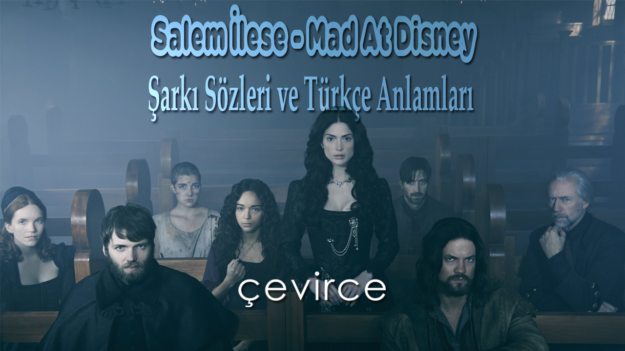 Salem İlese – Mad At Disney Şarkı Sözleri ve Türkçe Anlamları