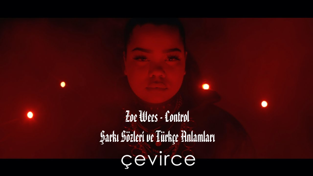 Zoe Wees – Control Şarkı Sözleri ve Türkçe Anlamları