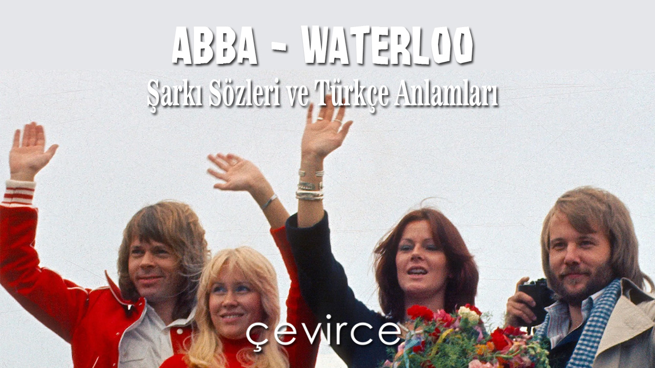 Abba – Waterloo Şarkı Sözleri ve Türkçe Anlamları