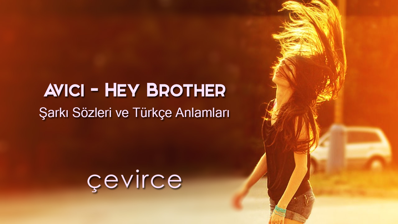 Avicii – Hey Brother Şarkı Sözleri ve Türkçe Anlamları