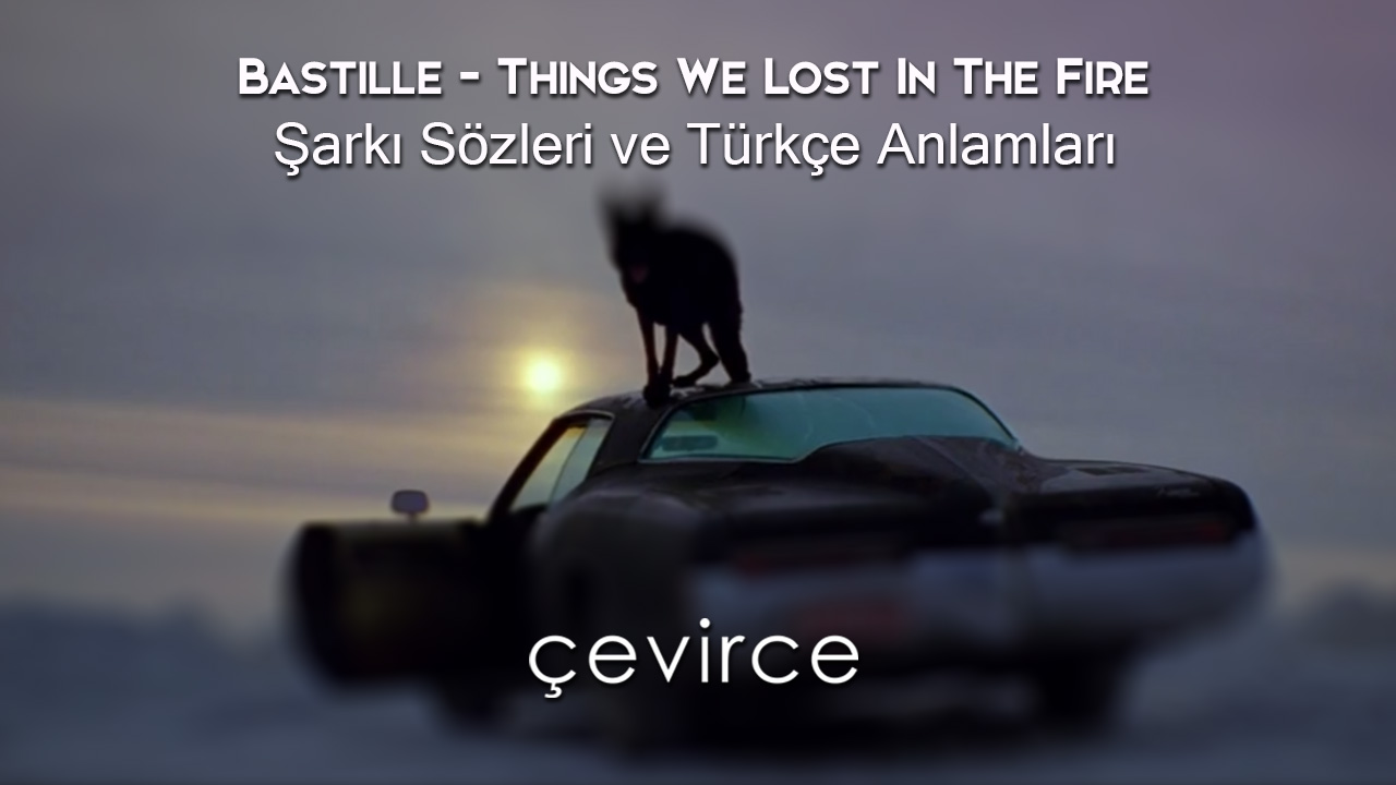 Bastille – Things We Lost In The Fire Şarkı Sözleri ve Türkçe Anlamları