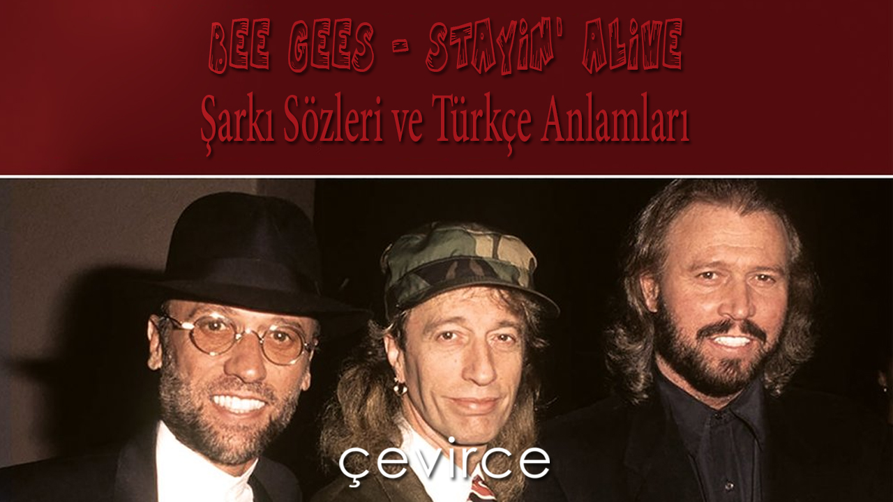 Bee Gees – Stayin’ Alive Şarkı Sözleri ve Türkçe Anlamları