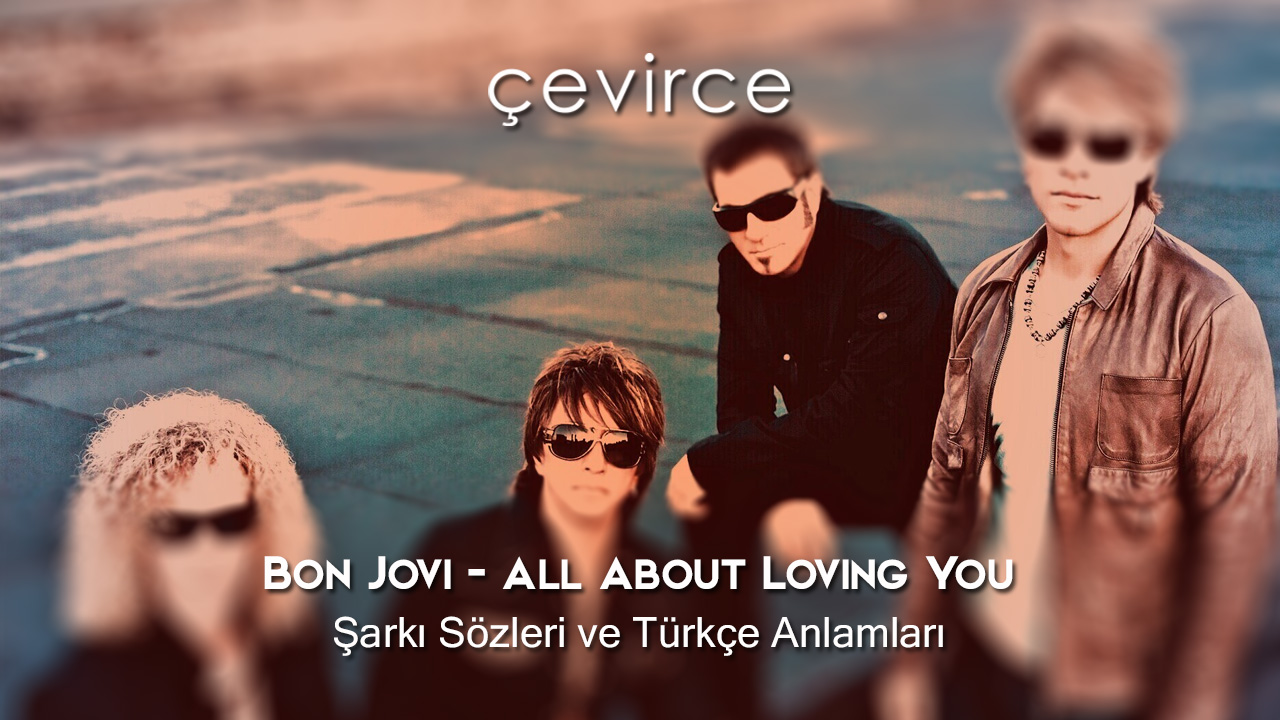 Bon Jovi – All About Loving You Şarkı Sözleri ve Türkçe Anlamları