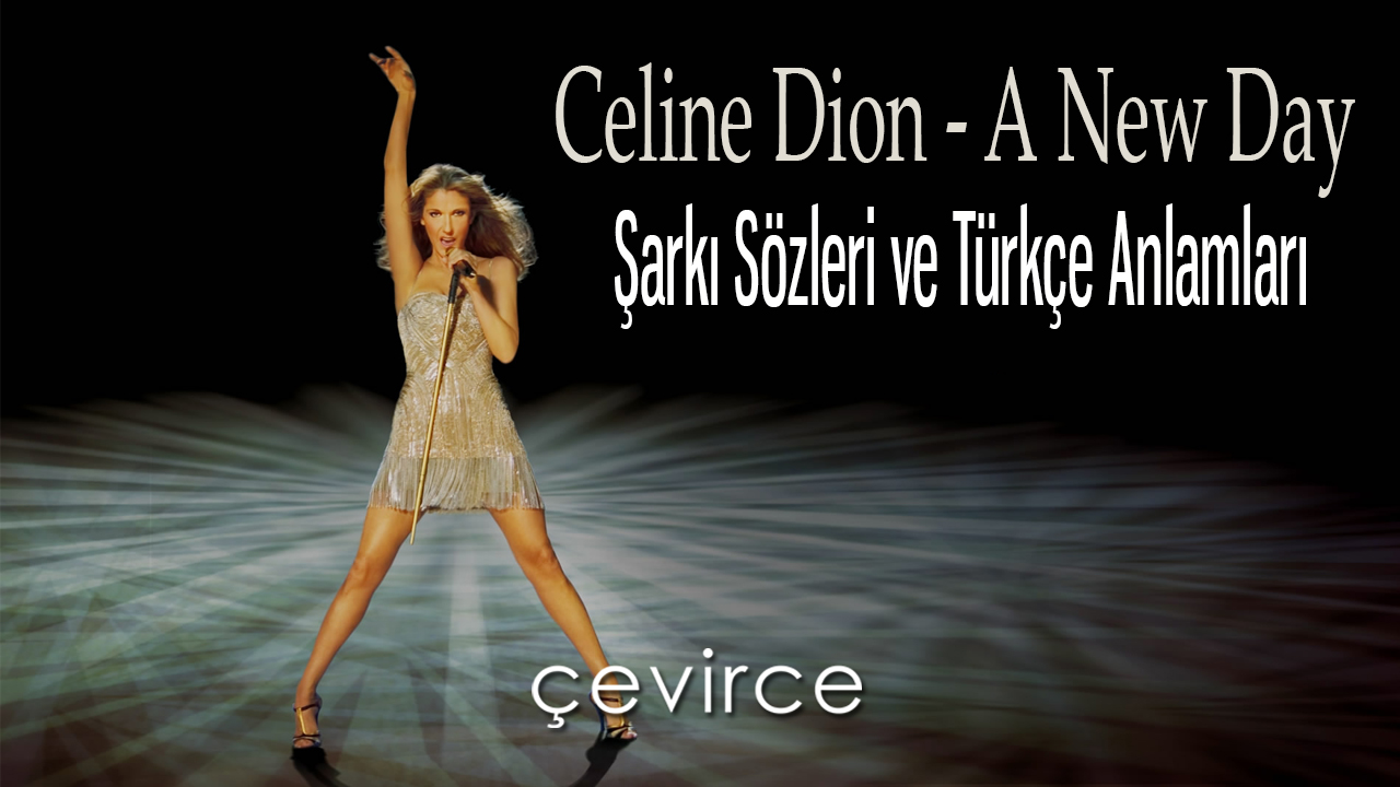 Celine Dion – A New Day Şarkı Sözleri ve Türkçe Anlamları
