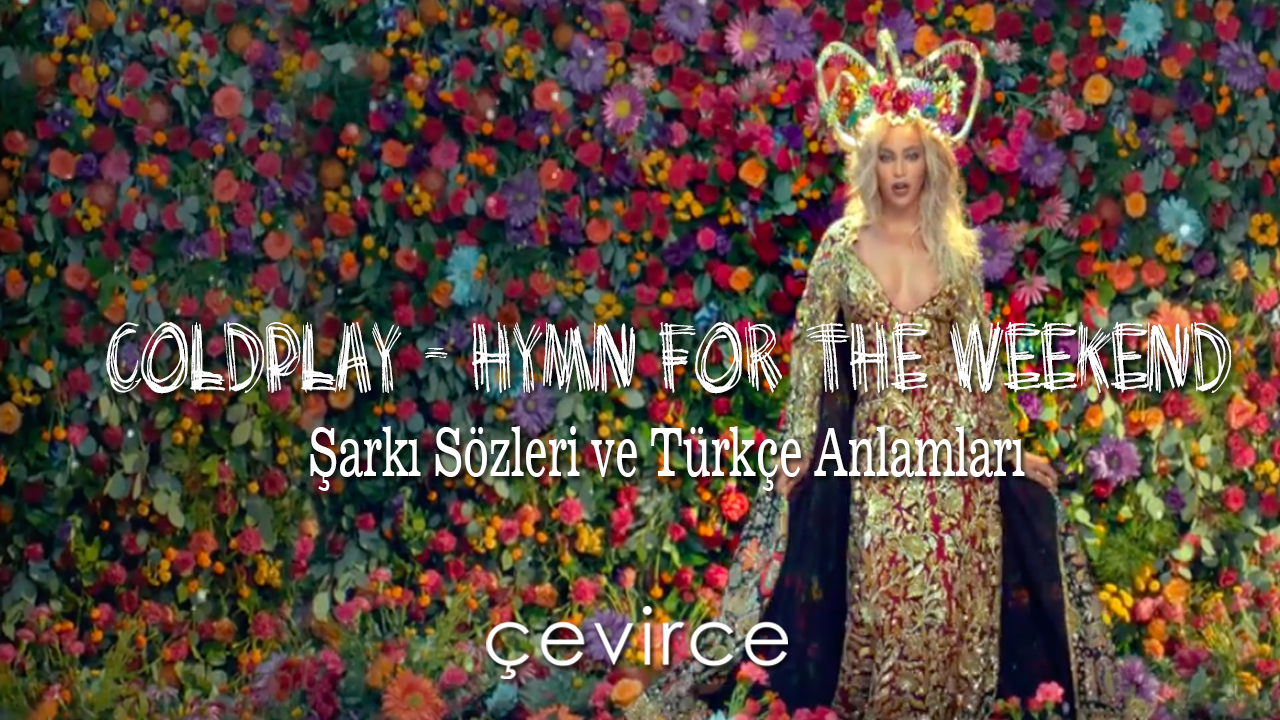 Coldplay – Hymn For The Weekend Şarkı Sözleri ve Türkçe Anlamları