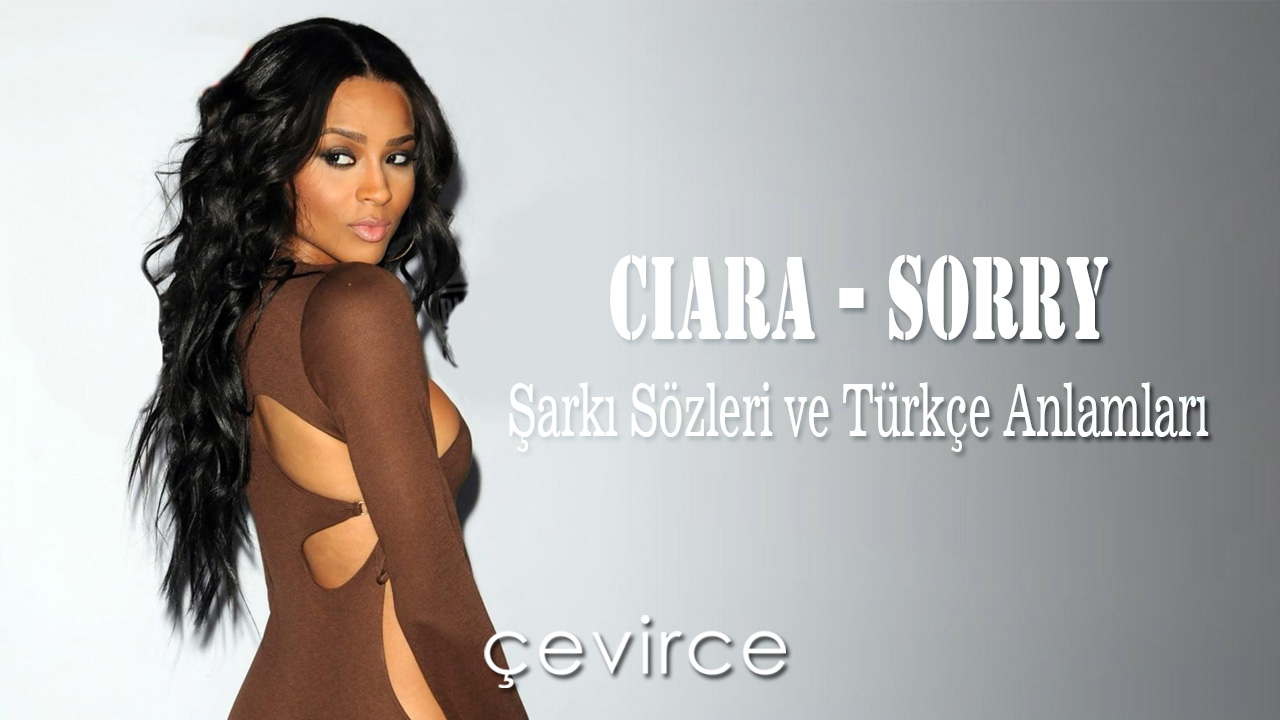 Ciara – Sorry Şarkı Sözleri ve Türkçe Anlamları