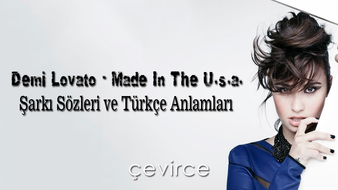 Demi Lovato – Made In The U.s.a. Şarkı Sözleri ve Türkçe Anlamları