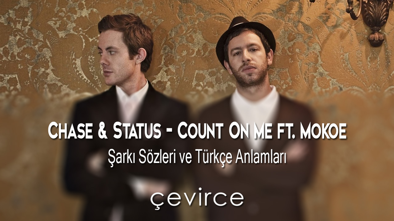 Chase & Status – Count On Me ft. Moko Şarkı Sözleri ve Türkçe Anlamları