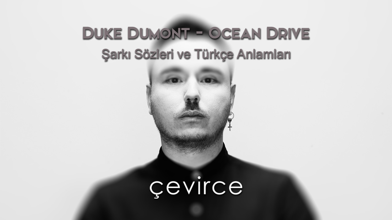 Duke Dumont – Ocean Drive Şarkı Sözleri ve Türkçe Anlamları