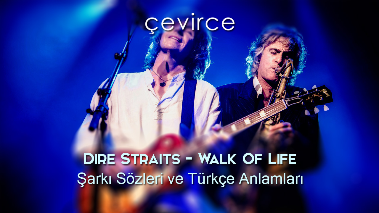 Dire Straits – Walk Of Life Şarkı Sözleri ve Türkçe Anlamları