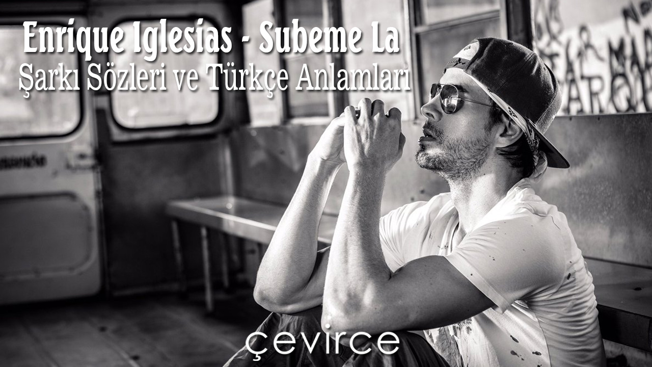 Enrique Iglesias – Subeme La Radıo Şarkı Sözleri ve Türkçe Anlamları