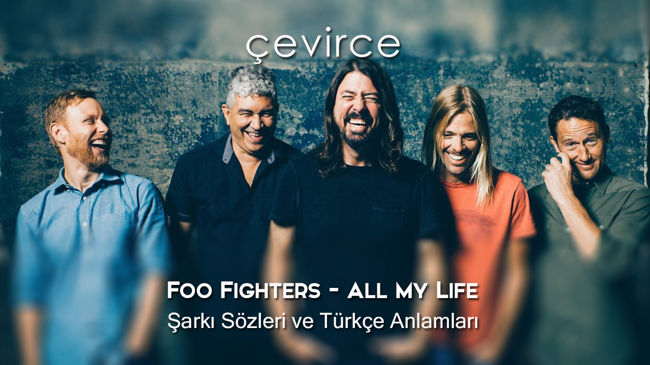 Foo Fighters – All My Life Şarkı Sözleri ve Türkçe Anlamları