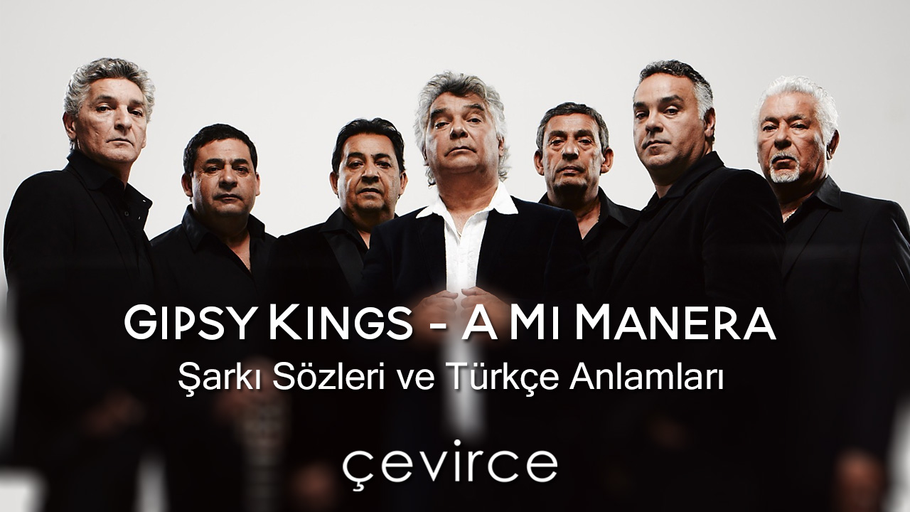 Gipsy Kings – A Mi Manera Şarkı Sözleri ve Türkçe Anlamları