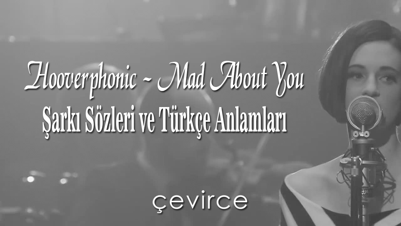 Hooverphonic – Mad About You Şarkı Sözleri ve Türkçe Anlamları