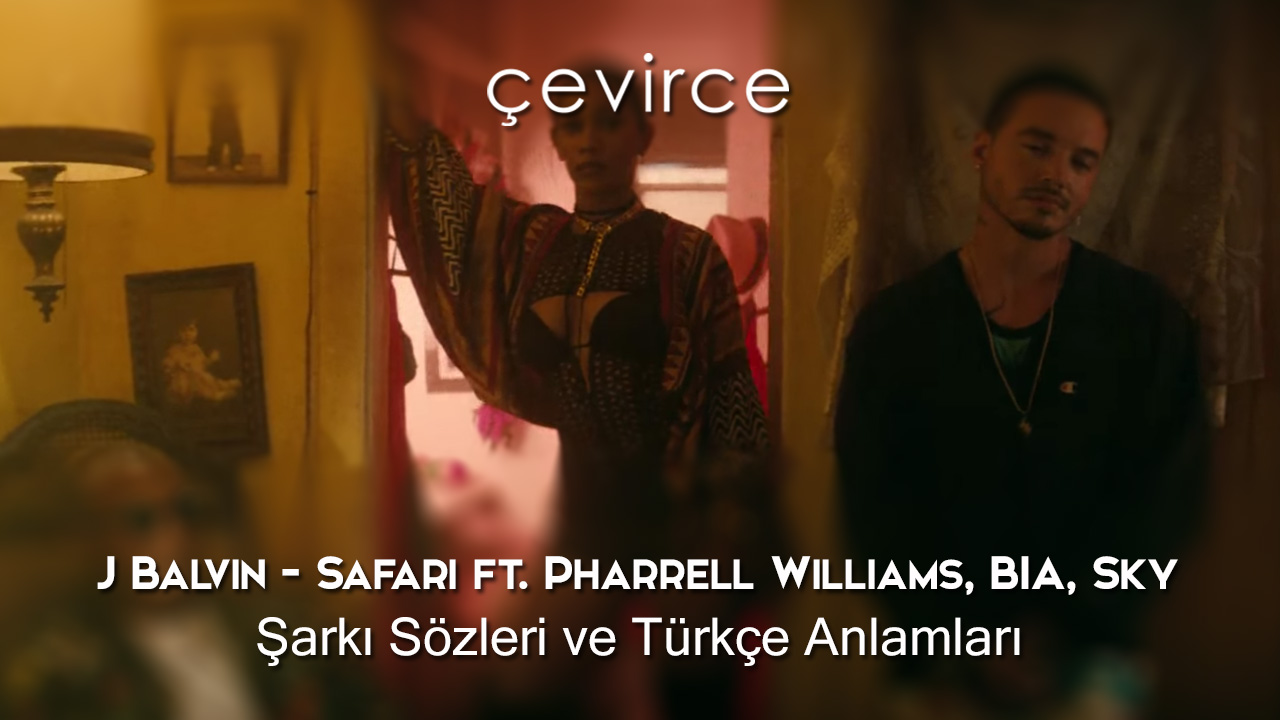 J Balvin – Safari ft. Pharrell Williams, BIA, Sky Şarkı Sözleri ve Türkçe Anlamları