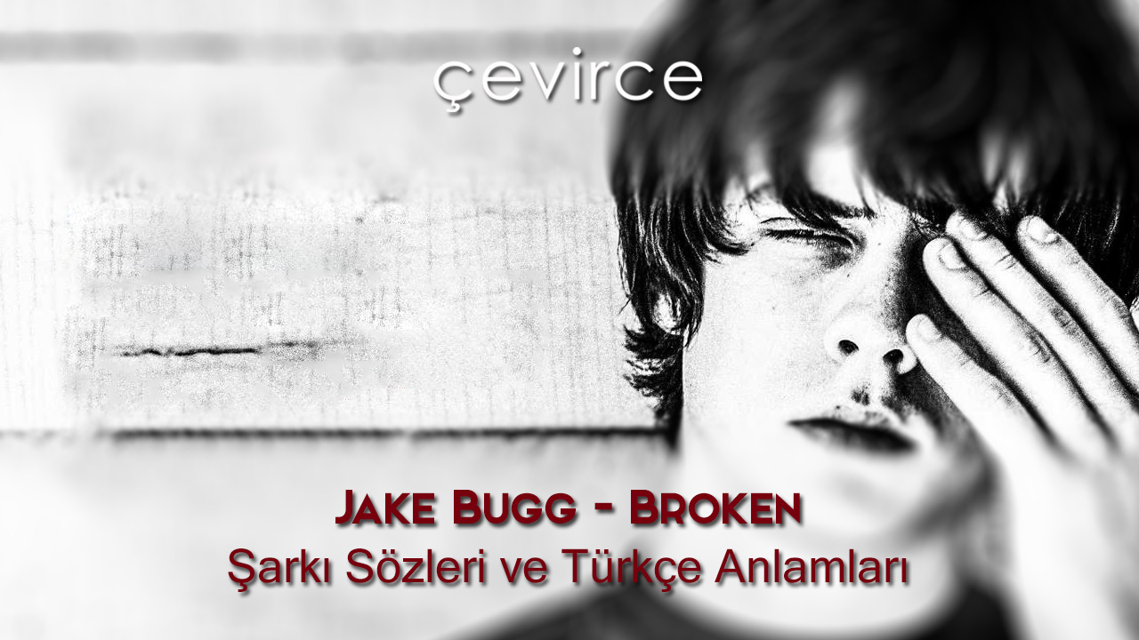 Jake Bugg – Broken Şarkı Sözleri ve Türkçe Anlamları